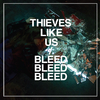 Thieves Like Us - Bleed Bleed Bleed II