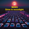 Mano - Drive in moonlight