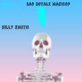 Bad Royale (Billy Smith Mashup)