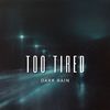 Dark - Too Tired (Explicit)