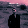 Dave Moffatt - If Life is So Short