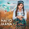 Shirley Setia - Naiyo Jaana