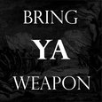 Bring Ya Weapon
