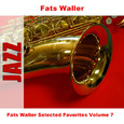 Fats Waller Selected Favorites Volume 7