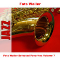 Fats Waller Selected Favorites Volume 7专辑