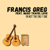 Francis Greg - I'm Not The Only One