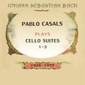 Pablo Casals plays: Johann Sebastian Bach: Cello Suites 1-3 (1926-1955)专辑