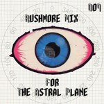 Rushmore Mix For The Astral Plane
