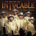 Lo Mejor De Intocable - 12 Super Exitos专辑