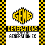 GENERATIONS WORLD TOUR 2015 “GENERATION EX”  (Live at Nakano Sunplaza 2015.06.04)