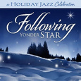 A Holiday Jazz Celebration: Following Yonder Star