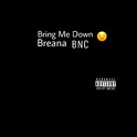 Bring Me Down-Breana KU$h A Loc专辑