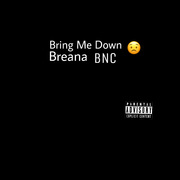 Bring Me Down-Breana KU$h A Loc