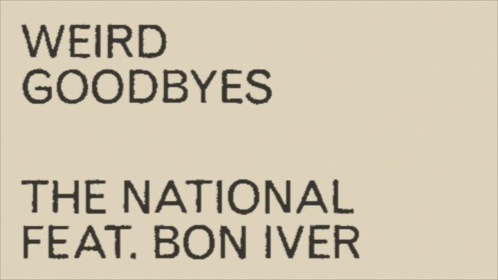 The National - Weird Goodbyes (feat. Bon Iver)