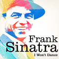 Frank Sinatra : I Won\'t Dance