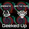 Jonomatic - Geeked Up (feat. Jack The Muss)