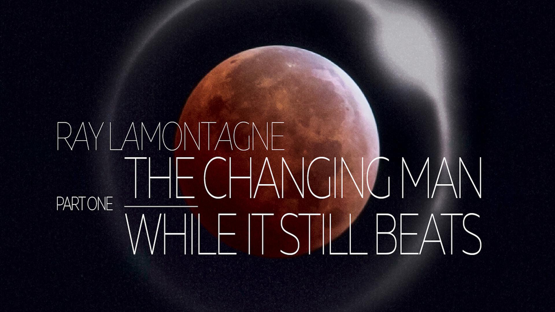 Ray LaMontagne - The Changing Man/While It Still Beats (Ouroboros Part 1) (Audio)