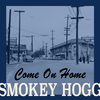 Smokey Hogg - Come on Home (Original Version)