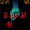 King CAAN - Only for Love