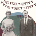 You Will Marry The Wrong Person