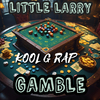Little Larry - GAMBLE (feat. Kool G Rap)