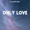 Only Love - Lila Melisma