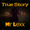 Mr Lexx - True Story