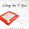 Timeflies - Nobody Has to Know