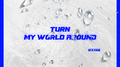 Turn my world around专辑