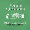 PS1 - Fake Friends (Disciples Remix) [Extended Mix]