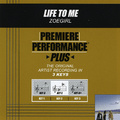 Premiere Performance Plus: Life To Me