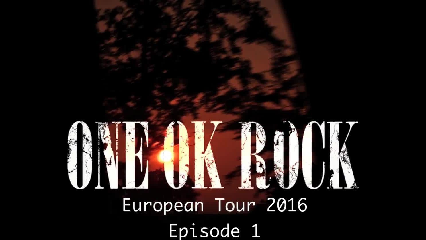 ONE OK ROCK - European Tour 2016 Episode 1