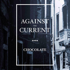 Against the Current - Chocolate