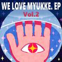 WE LOVE MYUKKE., Vol. 2专辑