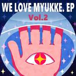 WE LOVE MYUKKE., Vol. 2专辑