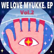 WE LOVE MYUKKE., Vol. 2