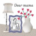 Dear mama