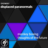 Displaced Paranormals - Monkey Boxing (Original Mix)
