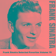 Frank Sinatra Selected Favorites Volume 10