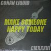 Conan Liquid - Make Someone Happy Today (Quarter Inch Rehash)