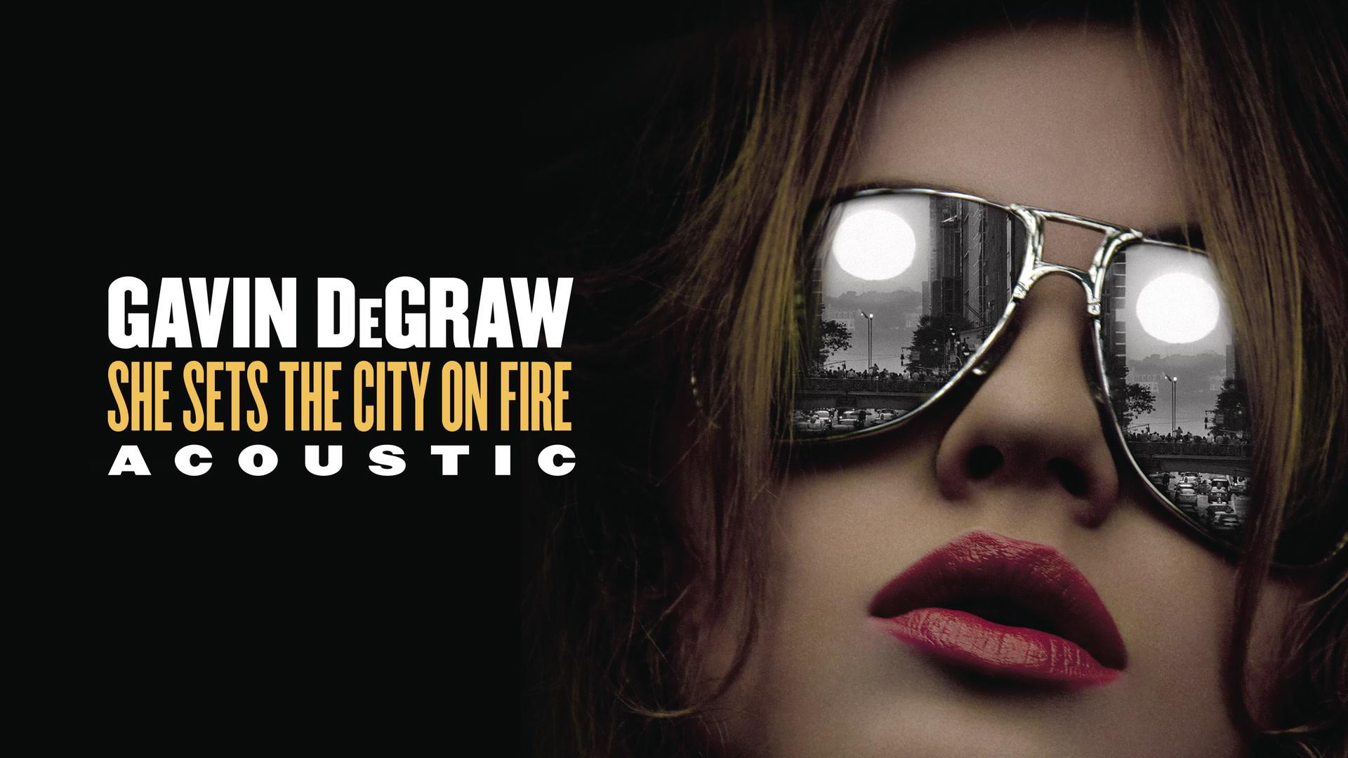 Gavin DeGraw - She Sets The City On Fire (Acoustic (Audio))