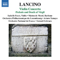 LANCINO, T.: Violin Concerto / Prelude and Death of Virgil (Faust, Monti, Luxembourg Philharmonic, O专辑