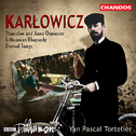 KARLOWICZ: Eternal Songs / Stanislaw and Anna Oswiecim / Lithuanian Rhapsody专辑