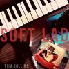 Tom Collins - Soft Lad