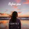 cortez - Before You