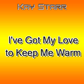 I\'ve Got My Love to Keep Me Warm