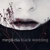 Meg & Dia - Black Wedding (Album Version)