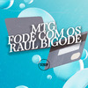 DJ GRN - Mtg Fode Com os Raul Bigode
