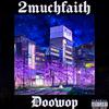 DJ LalChino - 2muchfaith (feat. doowop)