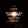 Corr Kendricks - Best of Me (feat. Jay Guapo)